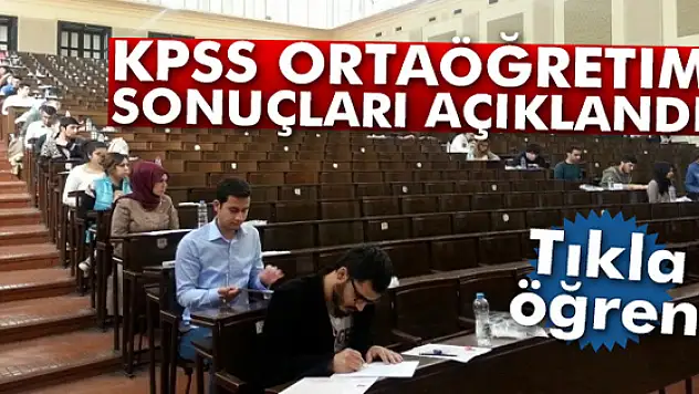 KPSS ortaöğretim sonuçları açıklandı! Tıkla öğren.