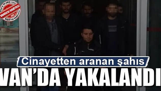 Cinayetten aranan şahıs Van'da yakalandı
