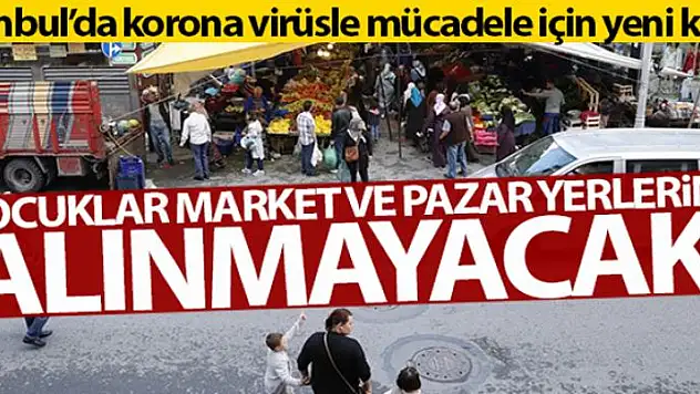 İstanbul'da çocuklar market ve pazar yerlerine alınmayacak