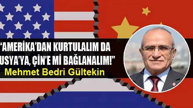 'Amerika'dan kurtulalım da Rusya'ya, Çin'e mi bağlanalım!'