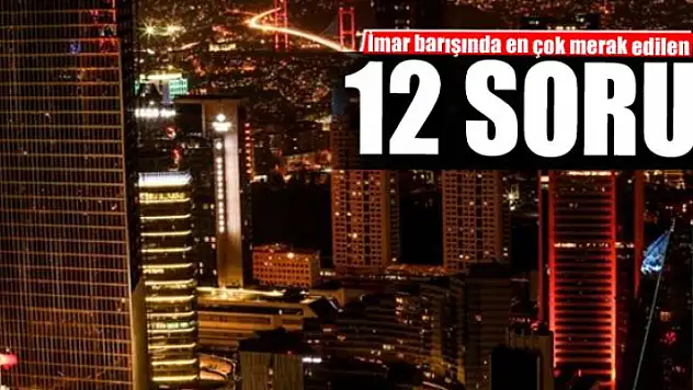 İmar barışında en çok merak edilen 12 soru