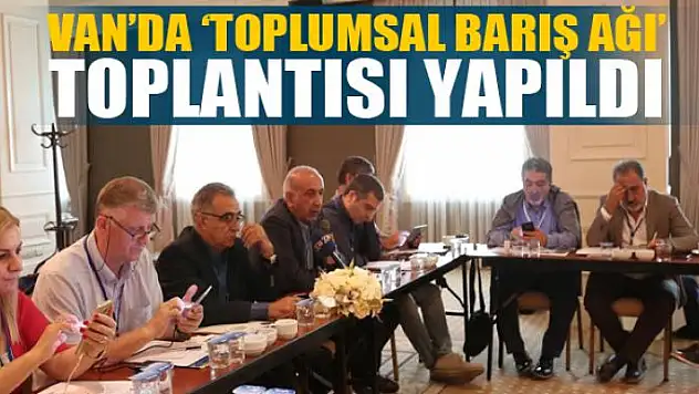 Van'da 'Toplumsal Barış Ağı' toplantısı