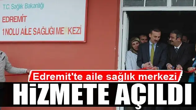 Edremit'te aile sağlık merkezi açılışı