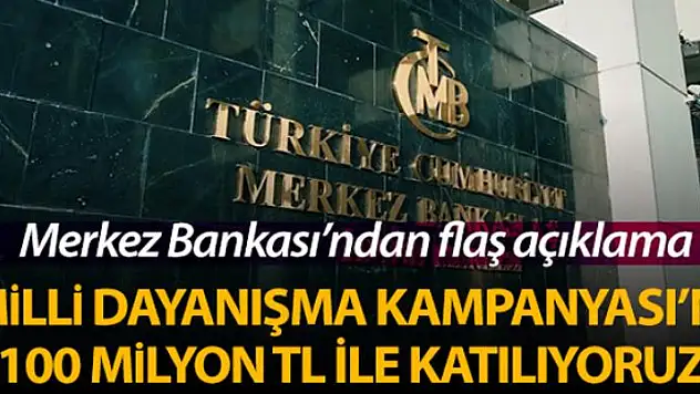 Merkez Bankası: 'Milli Dayanışma Kampanyası'na 100 Milyon TL ile katılıyoruz'