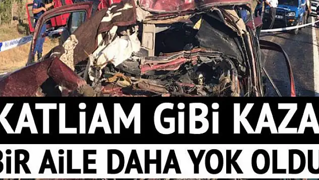 Katliam gibi kaza: Bir aile daha yok oldu