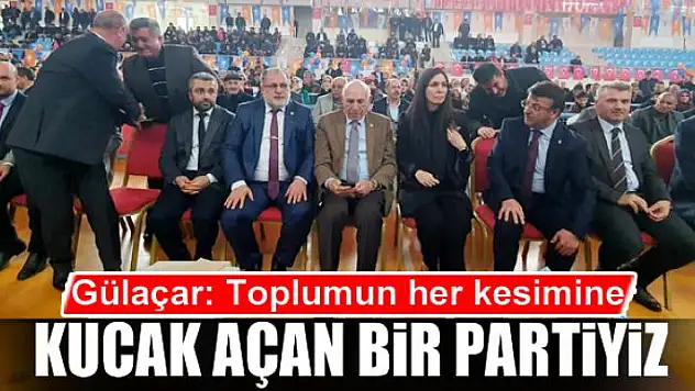 Milletvekili Gülaçar: Toplumun her  kesimine kucak açan bir partiyiz