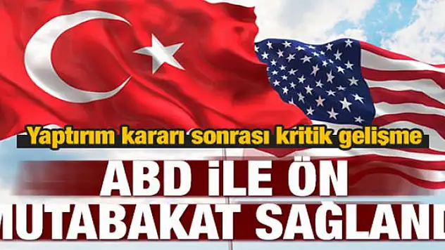 ABD ile ön mutabakat sağlandı!