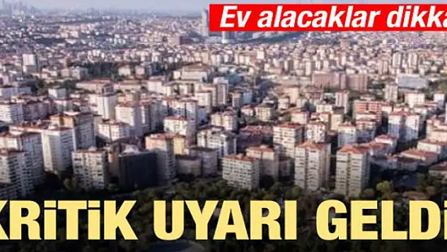 Ev alacaklar dikkat! Kritik uyarı geldi