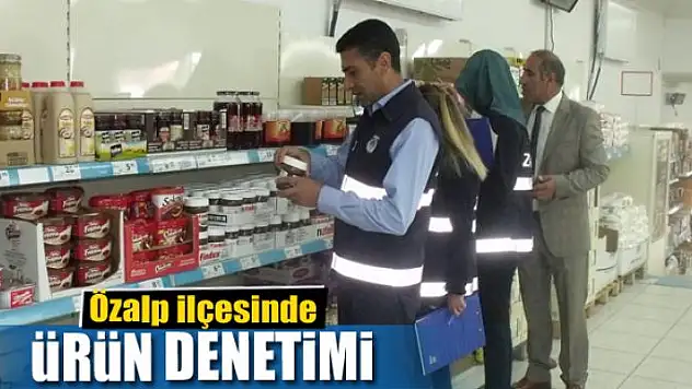 Özalp ilçesinde ürün denetimi