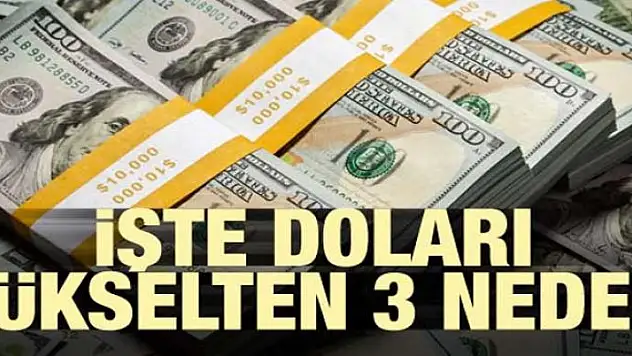 İşte doları yükselten 3 neden!