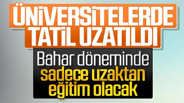 Üniversitelerde tatil uzatıldı