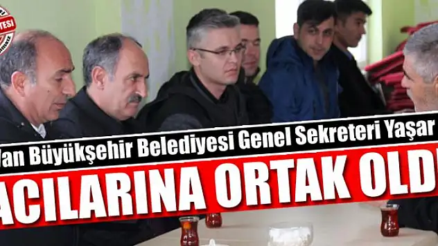 Genel Sekreter Yaşar, acılarına ortak oldu