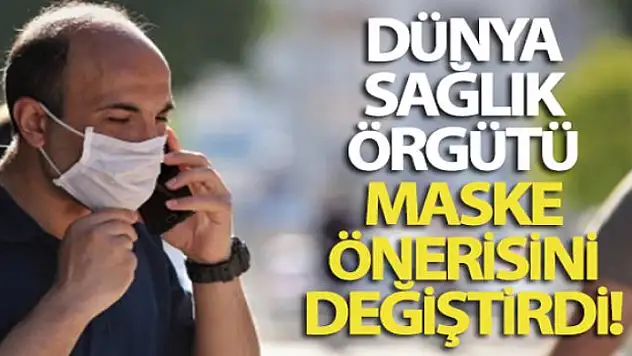 Dünya Sağlık Örgütü maske önerisini değiştirdi