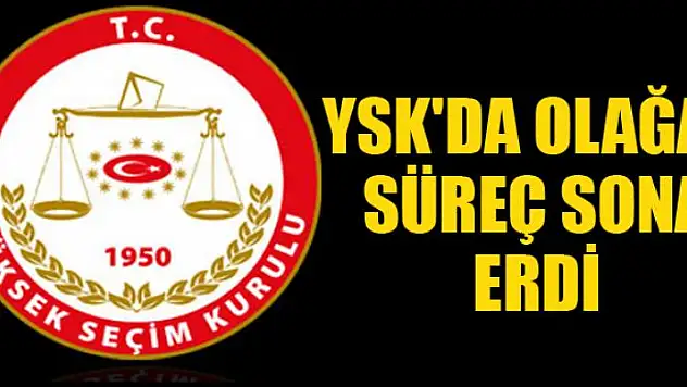 YSK'da itiraz takviminde olağan süreç sona erdi