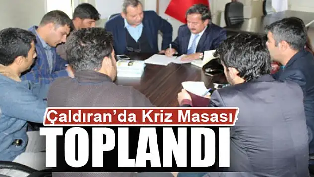 Çaldıran'da kriz masası toplandı