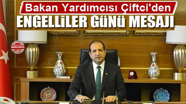 Bakan Yardımcısı Çiftci'nin Engelliler Günü Mesajı