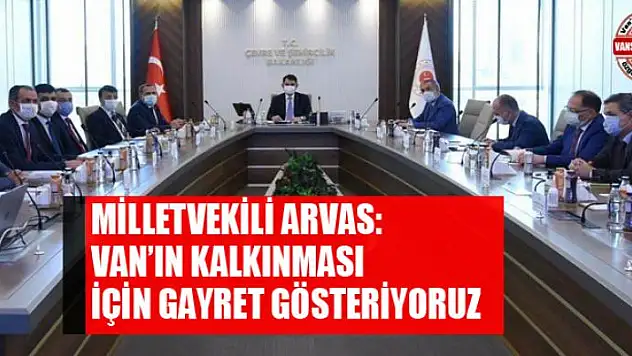 Milletvekili Arvas: 'Van'ın kalkınması için gayret gösteriyoruz'