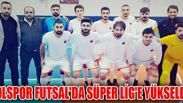 YOLSPOR FUTSAL'DA SÜPER LİG'E YÜKSELDİ 