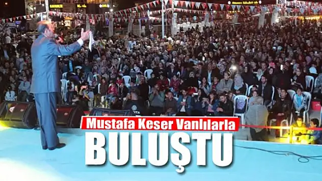 Mustafa Keser Vanlılarla buluştu