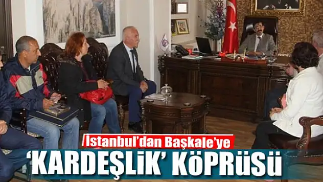 İstanbul'dan Başkale'ye 'kardeşlik' köprüsü