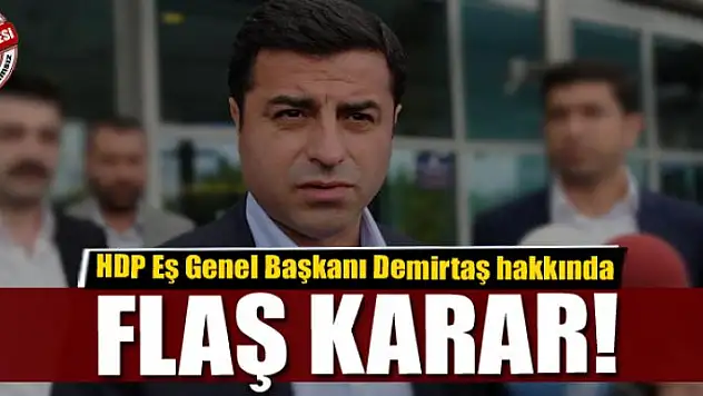 Demirtaş hakkında flaş karar!