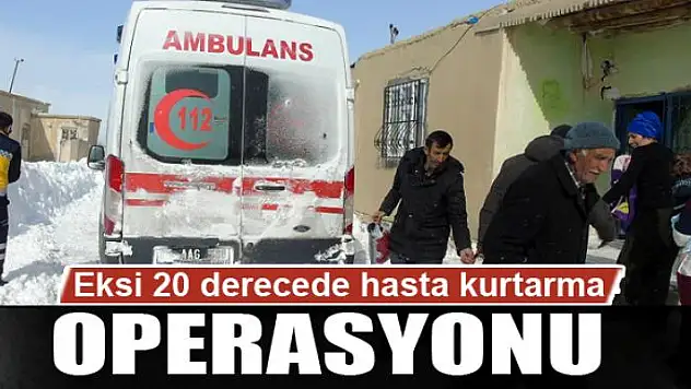 Eksi 20 derecede 5 saatlik hasta kurtarma operasyonu