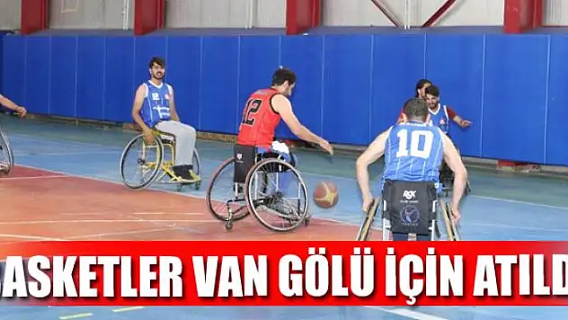 BASKETLER VAN GÖLÜ İÇİN ATILDI