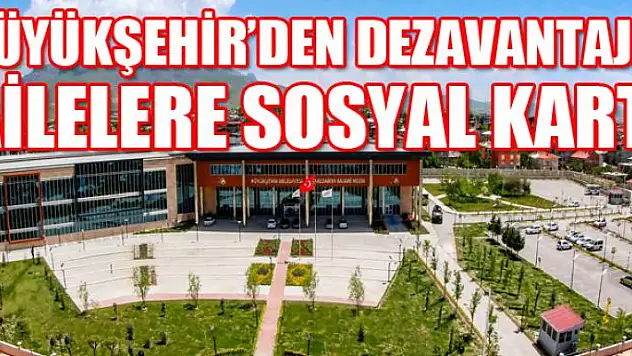 Büyükşehir'den dezavantajlı ailelere sosyal kart 