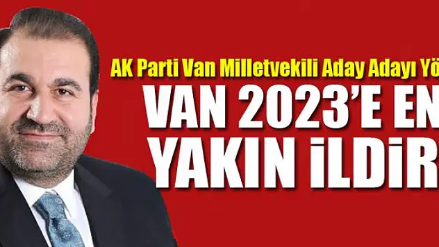 Yörük: Van 2023'e en yakın ildir
