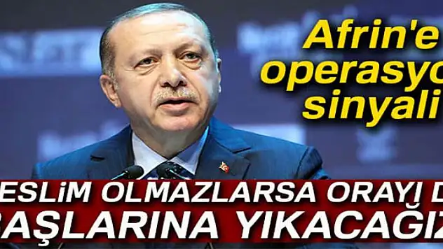 Erdoğan: Teslim olmazlarsa orayı başlarına yıkacağız