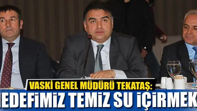 HEDEFİMİZ TEMİZ SU İÇİRMEK