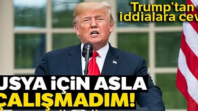 Trump: 'Rusya için asla çalışmadım'