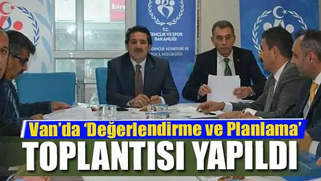 Van'da 'Değerlendirme ve Planlama' toplantısı