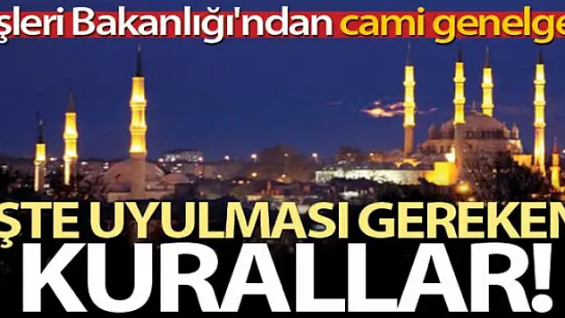 İçişleri Bakanlığından 'Cami ve Mescitlerde Cemaatle İbadet Edilmesi' hakkında genelge
