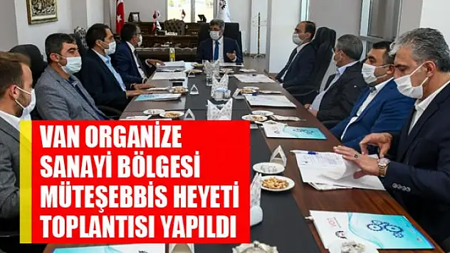 Van Organize Sanayi Bölgesi Müteşebbis Heyeti Toplantısı