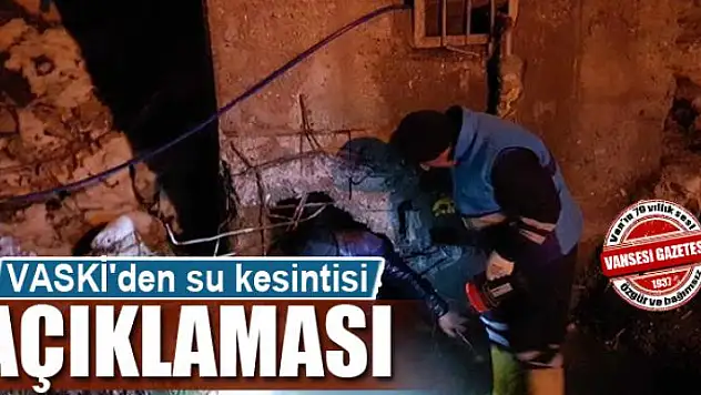 VASKİ'den su kesintisi açıklaması 
