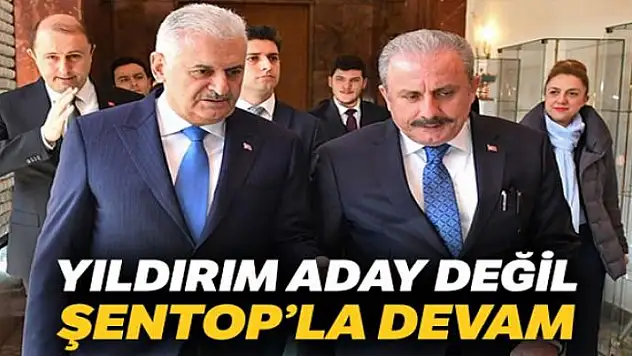 Yıldırım aday değil, Şentop'la devam