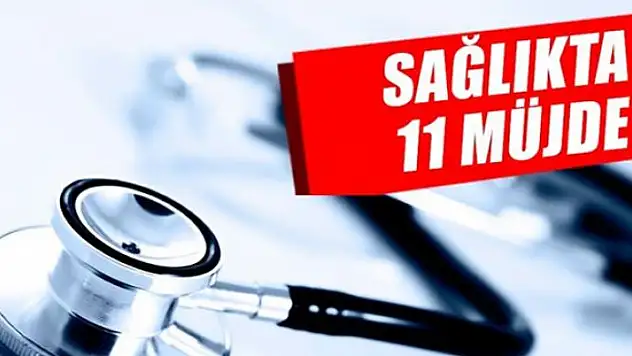 Sağlıkta 11 müjde