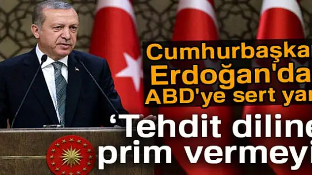 Cumhurbaşkanı Erdoğan'dan ABD'ye yanıt: Tehdit diline prim vermeyiz