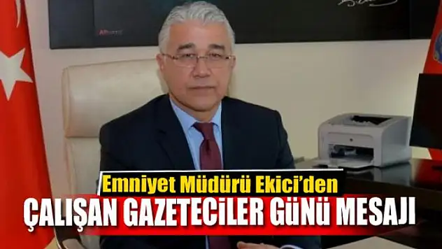 Müdür Ekici'den 10 Ocak Çalışan Gazeteciler Günü mesajı