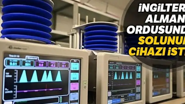 İngiltere Alman ordusundan solunum cihazı istedi