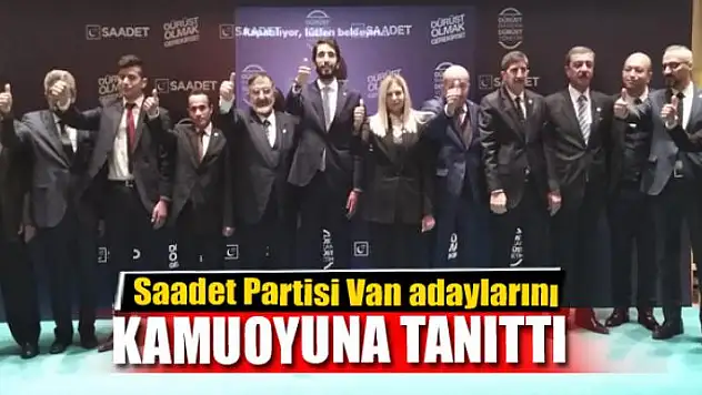 Saadet Partisi Van adaylarını tanıttı