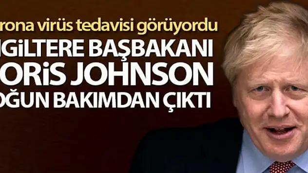Boris Johnson yoğun bakımdan çıktı