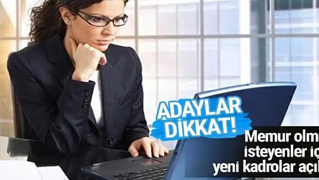 Memur olmak isteyenler dikkat bu atamalar yeni açıldı