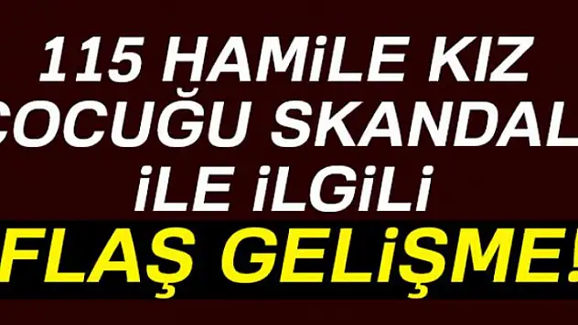 115 hamile çocuk skandalı ile ilgili flaş gelişme