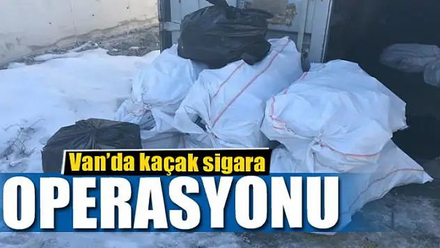 Van'da kaçak sigara operasyonu