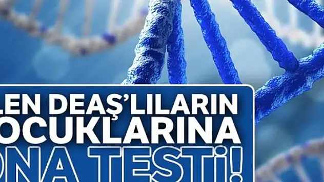 Ölen DEAŞ'lıların çocuklarına DNA