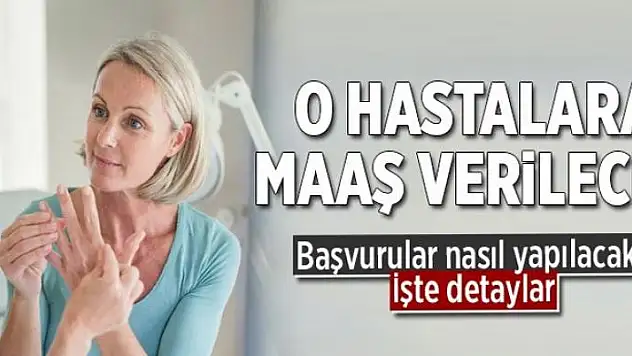 O hastalara maaş verilecek