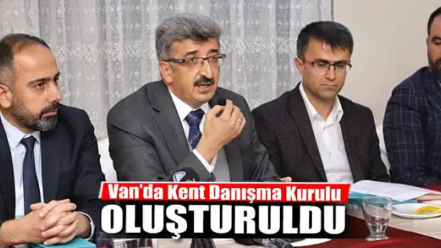 Van'da 'Kent Danışma Kurulu' oluşturuldu