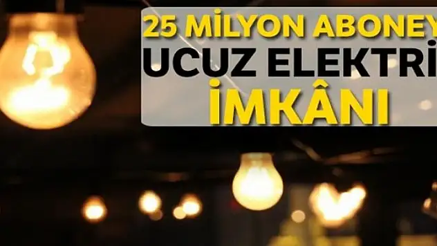 25 milyon aboneye ucuz elektrik imkânı